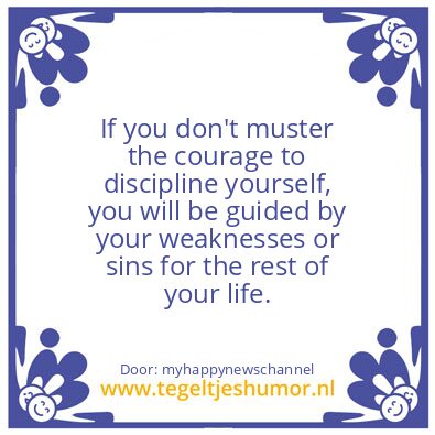 Tegeltje: Courage to discipline yourself