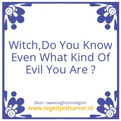 Tegeltje: What kind of evel ?
