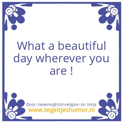 Tegeltje: What a beautiful day