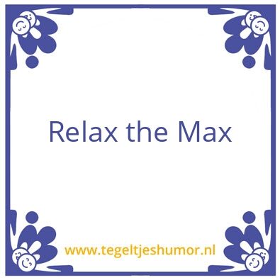 Tegeltje: Relax the Max