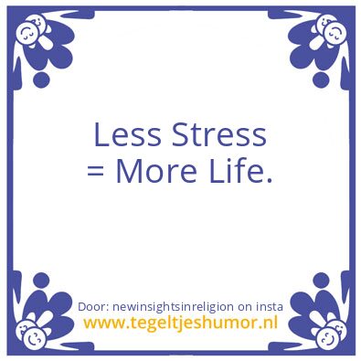 Tegeltje: Less Stress = More Life