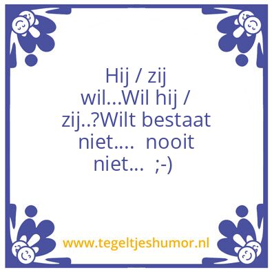 Tegeltje: Wil of wilt?