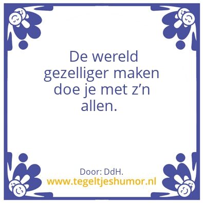 Tegeltje: De wereld gezelliger maken