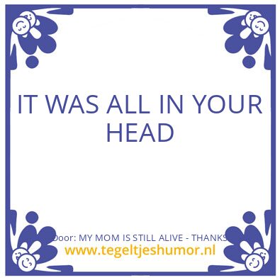 Tegeltje: MY MOM IS STILL ALIVE – THANKS