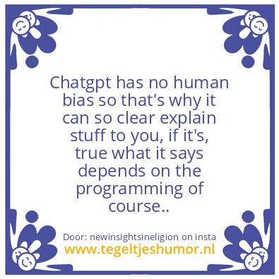 Tegeltje: Chatgpt has no human bias..
