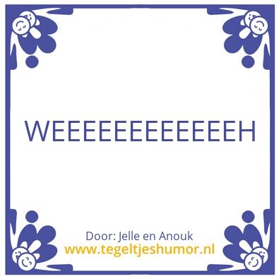 Tegeltje: Wheeeee
