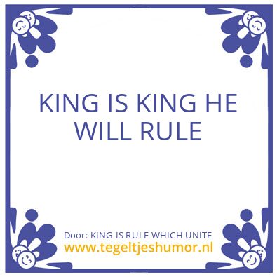 Tegeltje: KING IS RULE WHICH UNITE