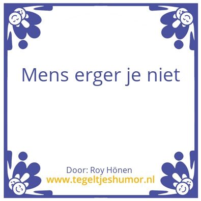 Tegeltje: Mens erger je niet