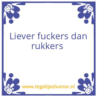 Tegeltje: Liever fuckers dan rukkers