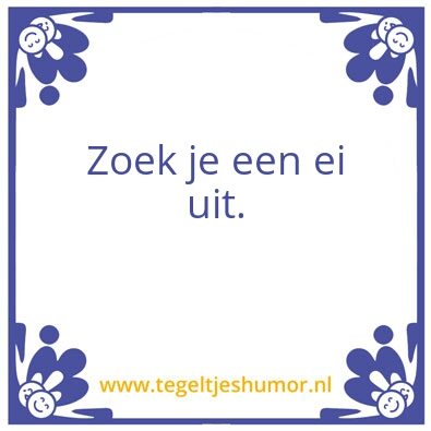 Tegeltje: Ei