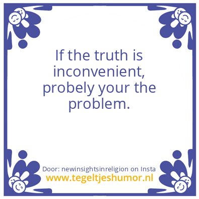 Tegeltje: If the truth is inconvenient,