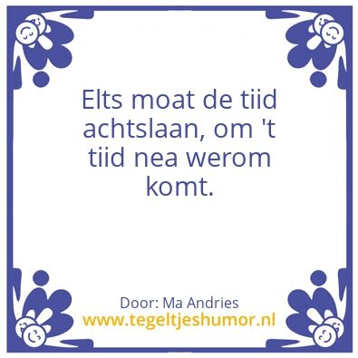 Tegeltje: Elts moat de tiid achtslaan