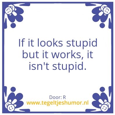 Tegeltje: If it looks stupid