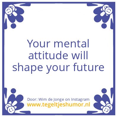 Tegeltje: Your mental attitude