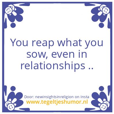 Tegeltje: You reap what you sow,
