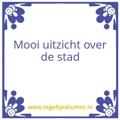 Tegeltje: Mooi uitzicht
