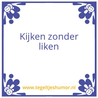 Tegeltje: Kijken zonder liken