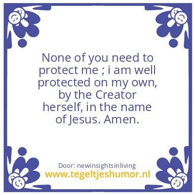 Tegeltje: None of you need to protect me