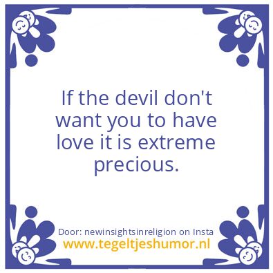 Tegeltje: Love is extreme precious.