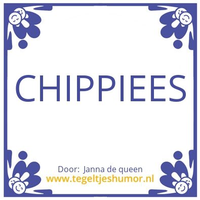 Tegeltje: chippies