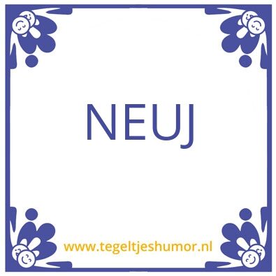 Tegeltje: NEUJ