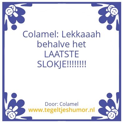 Tegeltje: ColamelðŸ˜Œ