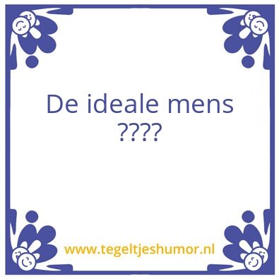 Tegeltje: De ideale mens