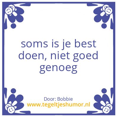 Tegeltje: soms is je best doen, niet goe