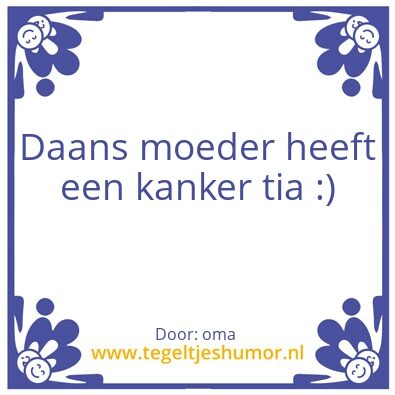 Tegeltje: je kanker tia