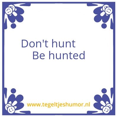 Tegeltje: Dont hunt