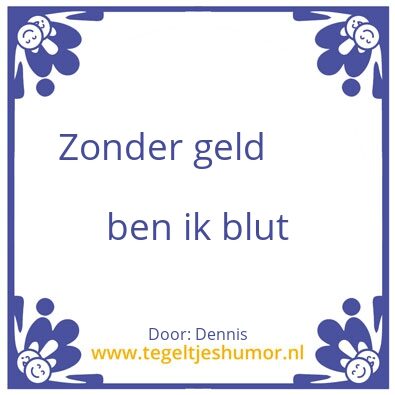 Tegeltje: Zonder geld ben ik blut