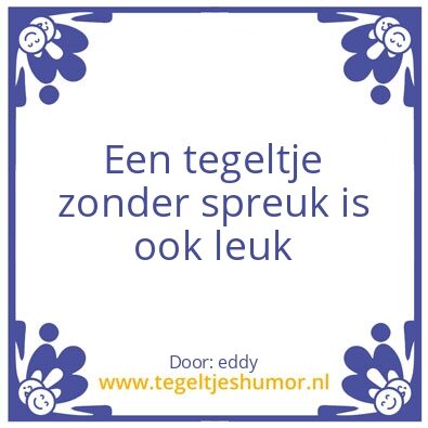 Tegeltje: onzin zin