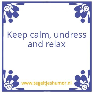Tegeltje: Keep calm, undress and relax