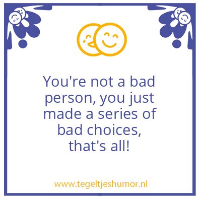 Tegeltje: your not bad !