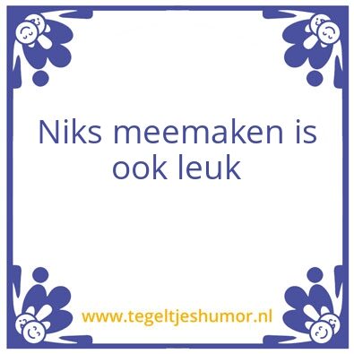 Tegeltje: Niks