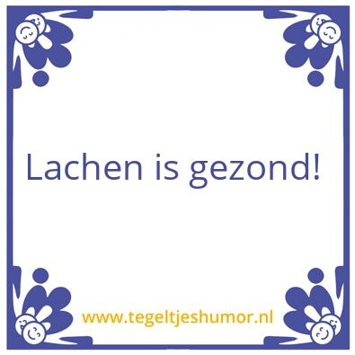 Tegeltje: Lachen is gezond!