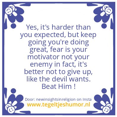 Tegeltje: Fear is your motivator..