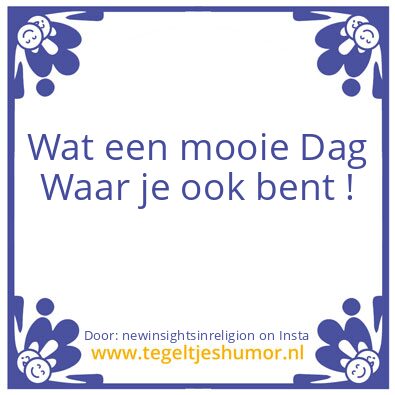 Tegeltje: Wat een mooie Dag