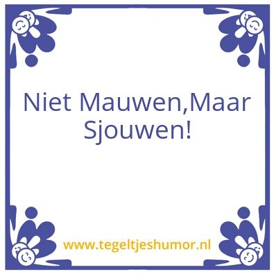 Tegeltje: Niet Mauwen