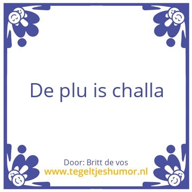 Tegeltje: Challa plu