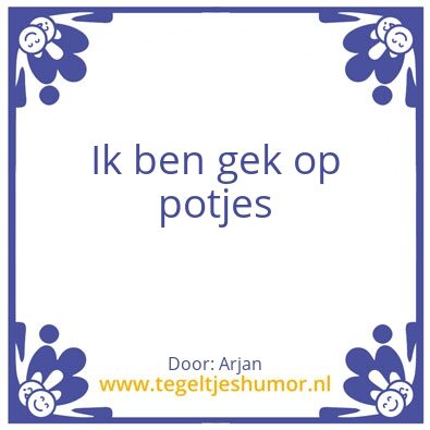 Tegeltje: Ik ben gek op potjes