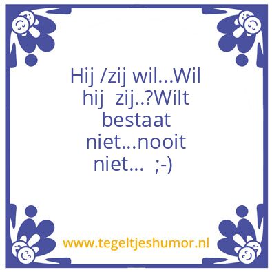 Tegeltje: Wil of wilt?