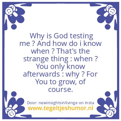 Tegeltje: Why is God testing me ?