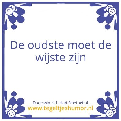 Tegeltje: de oudste de wijste