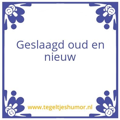 Tegeltje: Geslaagd oud en nieuw