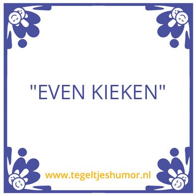 Tegeltje: even kieken