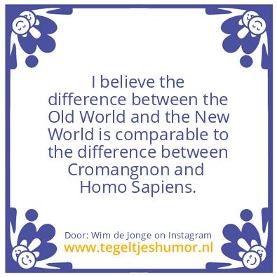 Tegeltje: THE OLD V.S. NEW WORLD