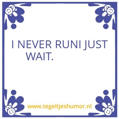Tegeltje: Never run