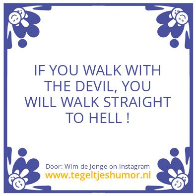 Tegeltje: WALK WITH THE DEVIL