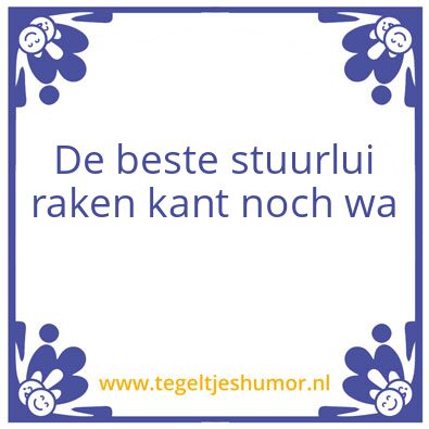 Tegeltje: De beste stuurlui raken kant
